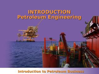 Chapter 00 -  Introduction to Petroleum Business.ppt